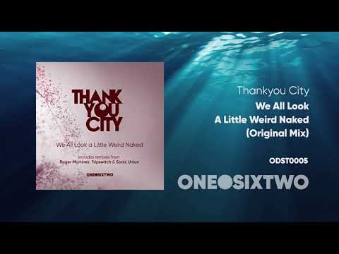 Thankyou City - We All Look A Little Weird Naked (Original Mix)