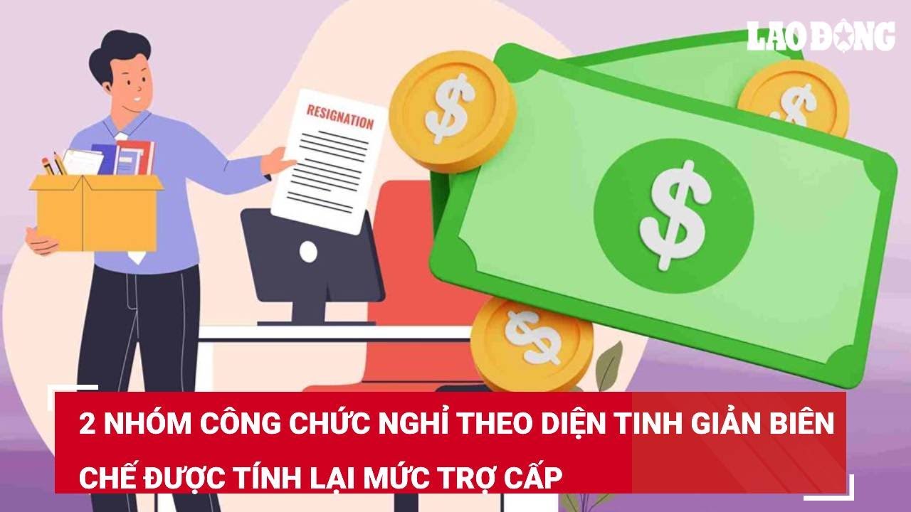 2 nhóm công chức nghỉ theo diện tinh giản biên chế được tính lại mức trợ cấp