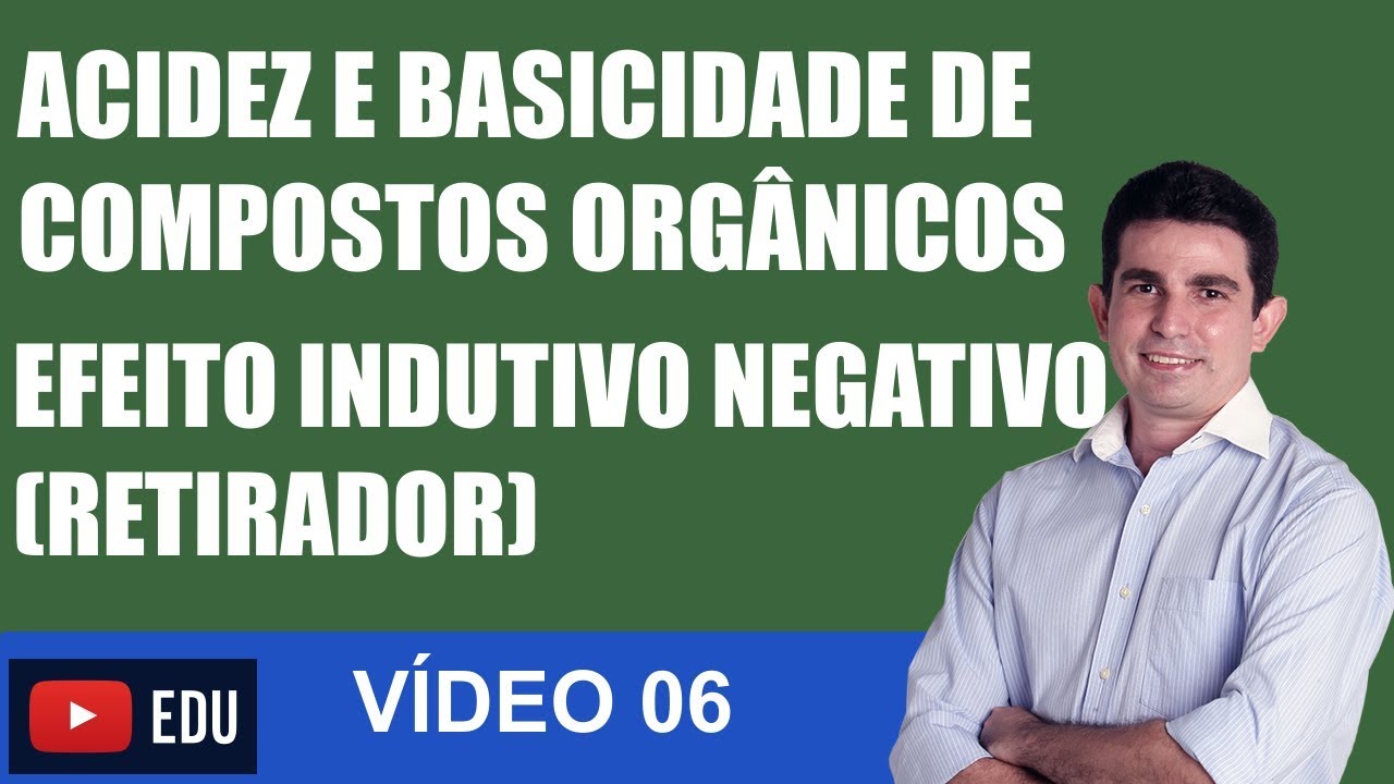 Acidez e Basicidade de Compostos Orgânicos EFEITO INDUTIVO RETIRADOR - VÍDEO 06