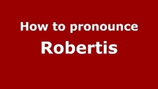 How to pronounce Robertis