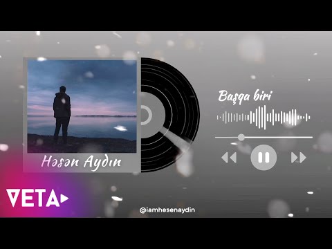 Həsən Aydın - Başqa Biri (Seve-Seve Ayrilmisiq) (Official Music)