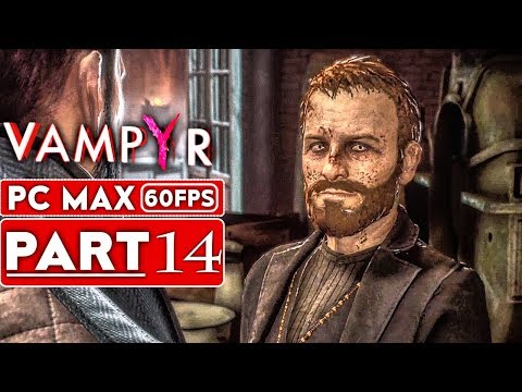 VAMPYR Gameplay Walkthrough Part 14 [1080p HD 60FPS PC MAX SETTINGS] - No Commentary