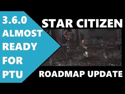STAR CITIZEN ROADMAP UPDATE - 3.6.0 ALMOST READY
