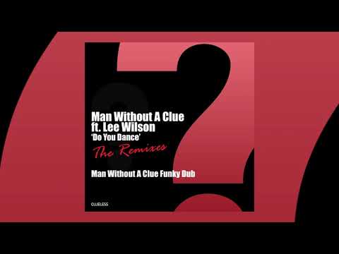 Man Without A Clue ft. Lee Wilson - Do You Dance (Man Without A Clue Funky Dub)