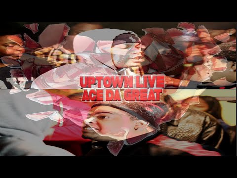 Ace Da Great vs Uptown Live