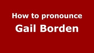 How to pronounce Gail Borden