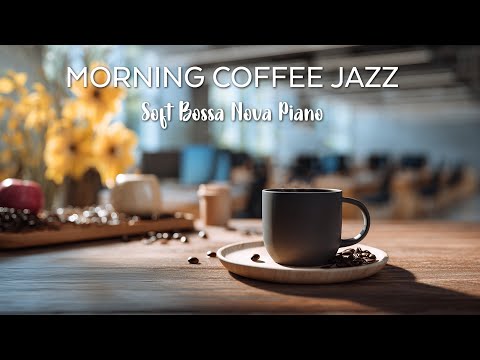 Cozy Morning Cafe Jazz 24/7☕ Soft Bossa Nova Piano Music for Relaxing Moments and Peaceful Vibes