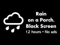 Rain on a Porch, Black Screen 🌧️⬛ • 12 hours • No ads