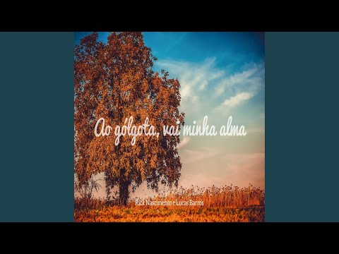 Ao Gólgota, Vai Minha Alma