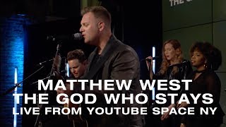 Matthew West - The God Who Stays (Live from YouTube Space NY)