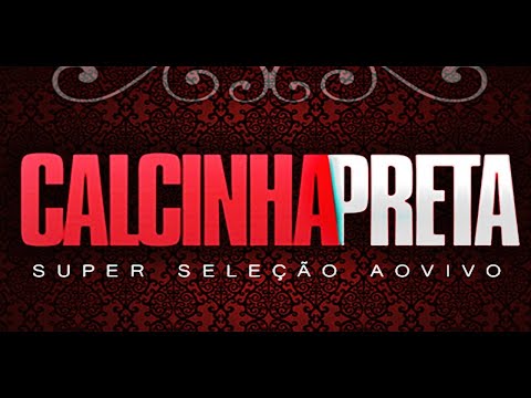 Super Seleção de Sucessos Calcinha Preta A melhor coletânea das Antigas