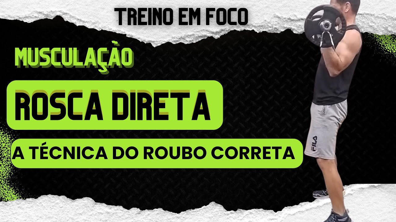 A ARTE DO ROUBO NA MUSCULAÇÃO: EXERCÍCIO DE ROSCA DIRETA.