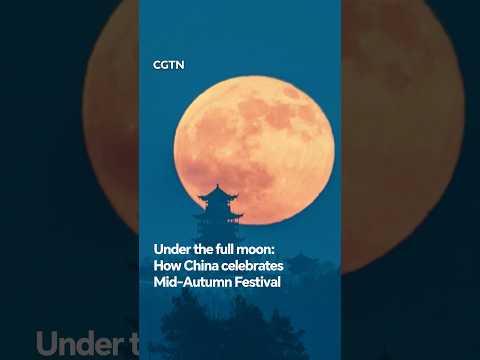 Under the full moon: How China celebrates Mid-Autumn Festival