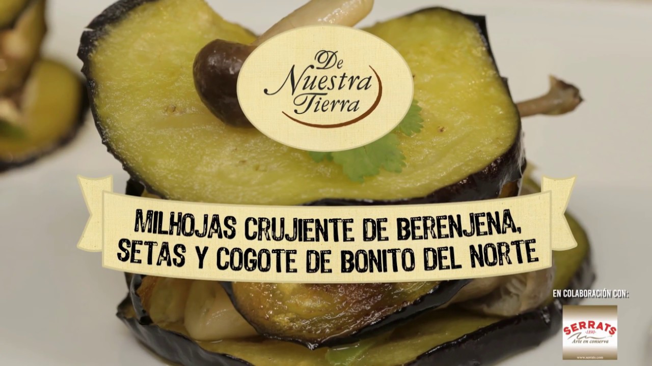 Watch Milhojas crujiente de berenjena, setas y cogote de bonito del norte Now Milhojas crujiente de berenjena, setas y cogote de bonito del norte