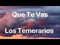 Los Temerarios - Que Te Vas - Letra