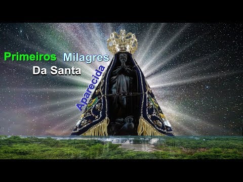 Como foram os primeiros milagres de Nossa Senhora de Aparecida