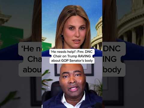 'He needs help!' Fmr. DNC Chair on Trump RAVING about GOP Senator's body
