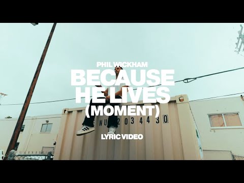Phil Wickham - Because He Lives (Moment)[Official Lyric Video]