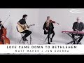 MATT MAHER - Love Came Down To Bethlehem: Song Session
