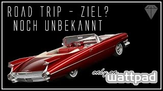 Road Trip - Ziel? Noch unbekannt (Wattpad Trailer Deutsch/German)