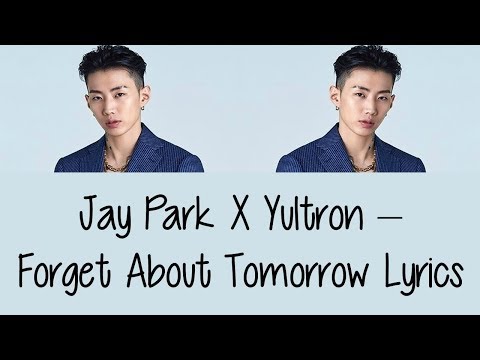 Jay Park X Yultron – Forget About Tomorrow [Lyrics]