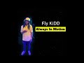 Fly Kidd Always In Motion