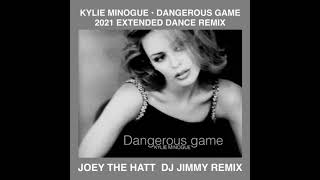 KYLIE MINOGUE   DANGEROUS GAME  JOEY THE HATT  DJ JIMMY 2021 EXTENDED DANCE REMIX