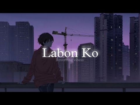 Labon Ko (Slowed + Reverbed) | KK