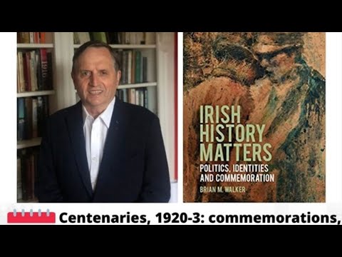 Prof Brian Walker - Centenaries, 1920-23: commemorations, conflict and conciliation