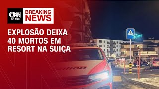 Incêndio em estação de esqui deixa cerca de 40 mortos na Suíça | CNN NOVO DIA