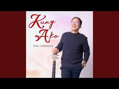 Kung Ako - Noel Cabangon