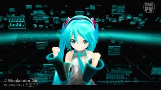 【MMD-PV】kz(livetune) × 八王子P feat. 初音ミク「Weekender Girl」