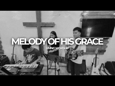 Melody of His Grace (Acoustic Version) | Living Worship