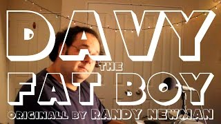 Davy the Fat Boy (originally by Randy Newman)