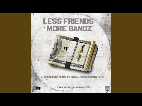 Less Friends More Bandz (feat. A-Reece, Ecco, FLVME, Wordz, Ex Global, Krish & Ghoust)
