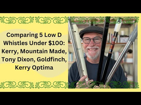 Comparing 5 Under $100 Low D Whistles: Kerry, Mountain Made, Tony Dixon, Goldfinch, Kerry Optima