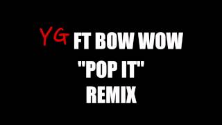 New Music: YG Ft. Bow Wow &quot;Pop It&quot; Remix [CLEAN]