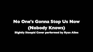 Slightly Stoopid - No One's Gonna Stop Us Now (Nobody Knows) cover by Ryan Allee