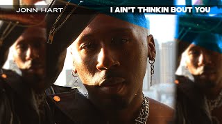 JONN HART - I Ain&#39;t Thinkin Bout You (Main) (Lyric Video)