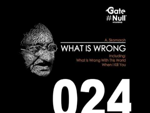 A. Skomoroh - What Is Wrong With This World (Original Mix)