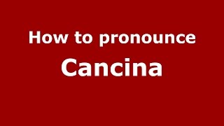How to pronounce Cancina