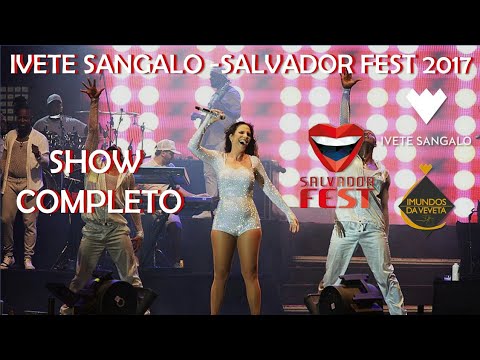 Ivete Sangalo - Salvador Fest 2017 - SHOW COMPLETO