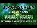 Try Listen Green Noise Sound In 2 Minutes To Deep Sleep - Black Screen | No ADS