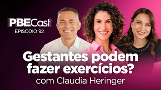 Gestantes podem fazer exercícios físicos? com Claudia Heringer | PBECast #92