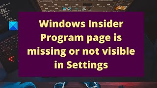 Windows Insider Program page is missing or not vis