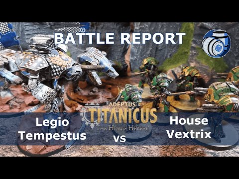 Legio Tempestus Vs  Knight House Vextrix - Adeptus Titanicus 1,750pt Battle Report