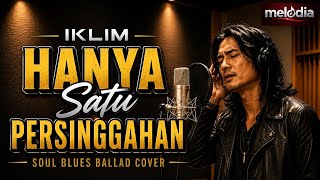 Download lagu HANYA SATU PERSINGGAHAN - IKLIM | Soul Blues Ballad Cover yang Menyentuh Hati mp3