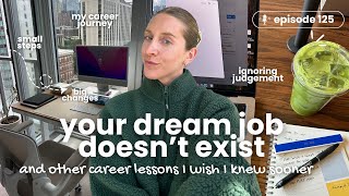 125. Your Job Doesn’t Have to Be Your Passion (5 Career Lessons I Wish I Knew Sooner)