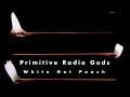 Primitive Radio Gods - Blood from a Beating Heart
