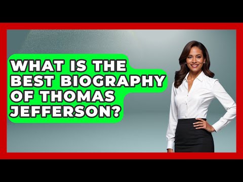 What Is The Best Biography Of Thomas Jefferson? - History Icons Channel